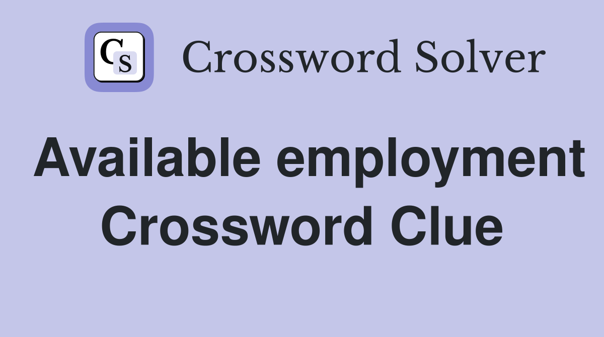Available employment Crossword Clue