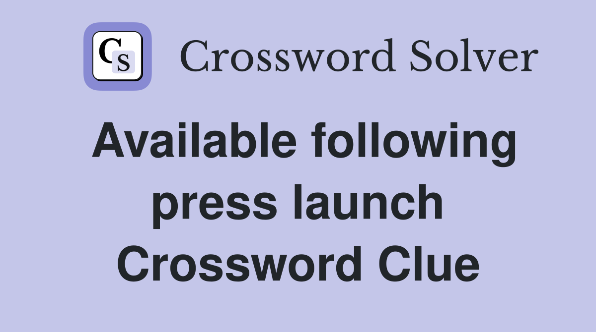 Available following press launch Crossword Clue