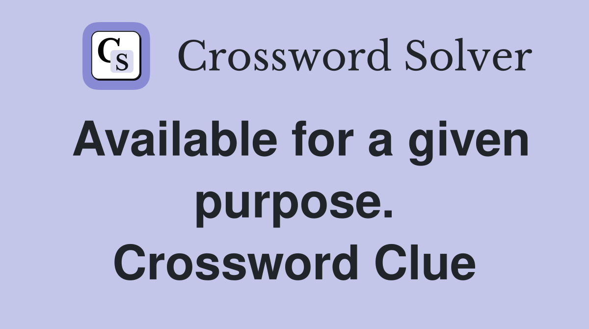 Available for a given purpose. Crossword Clue