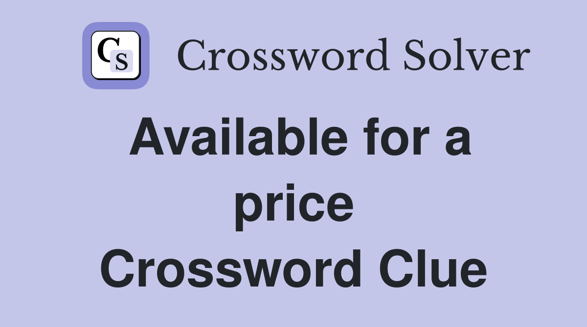 Available for a price Crossword Clue