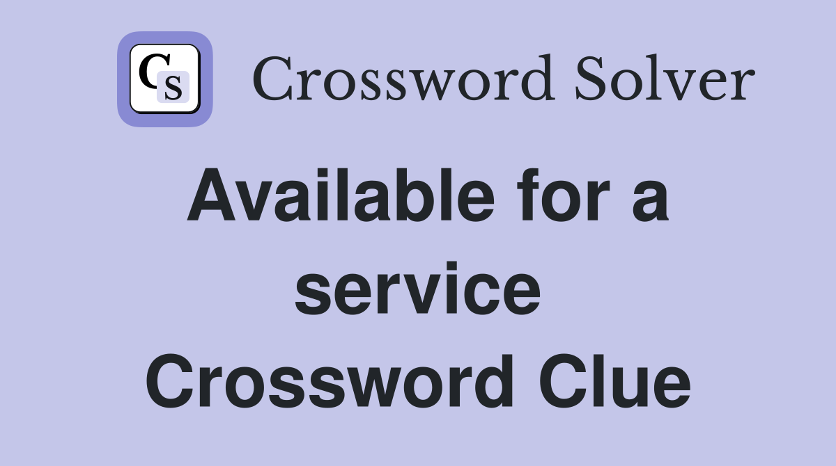 Available for a service Crossword Clue