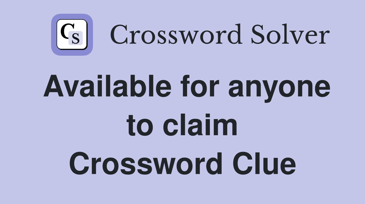 Available for anyone to claim Crossword Clue