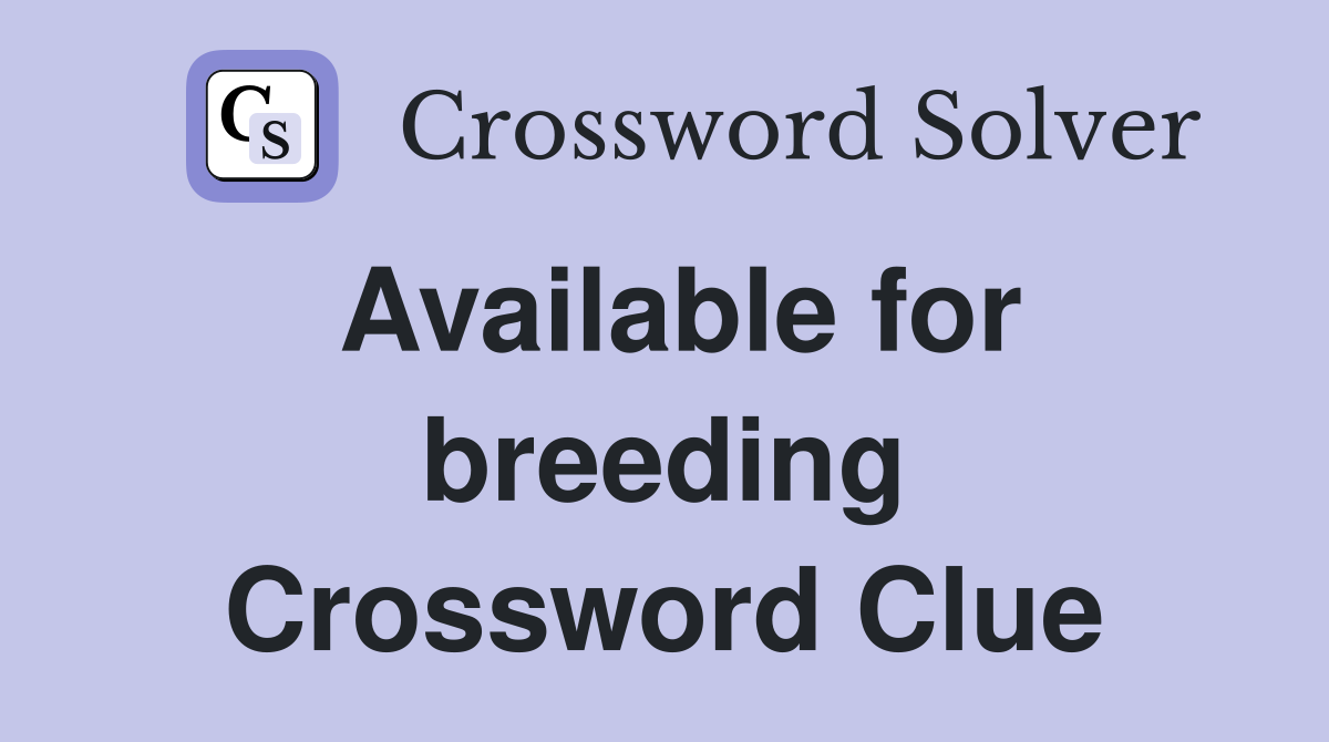 Available for breeding Crossword Clue