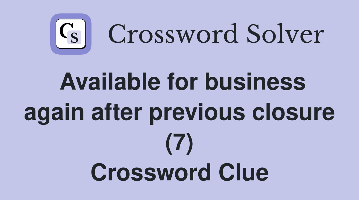 Available for business again after previous closure (7) Crossword Clue