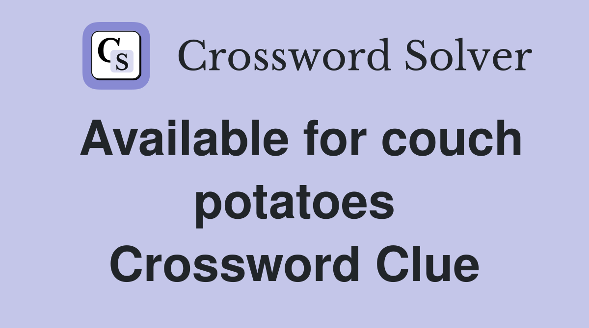 Available for couch potatoes Crossword Clue