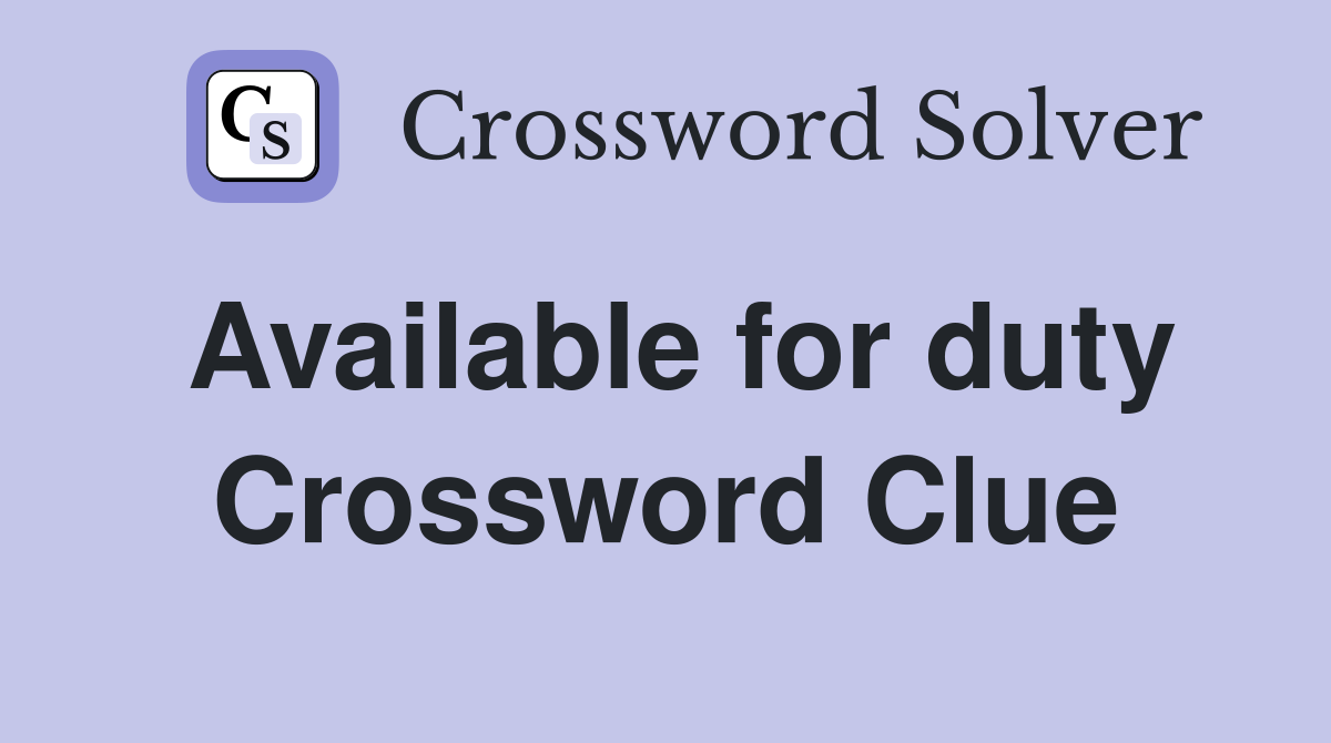 Available for duty Crossword Clue