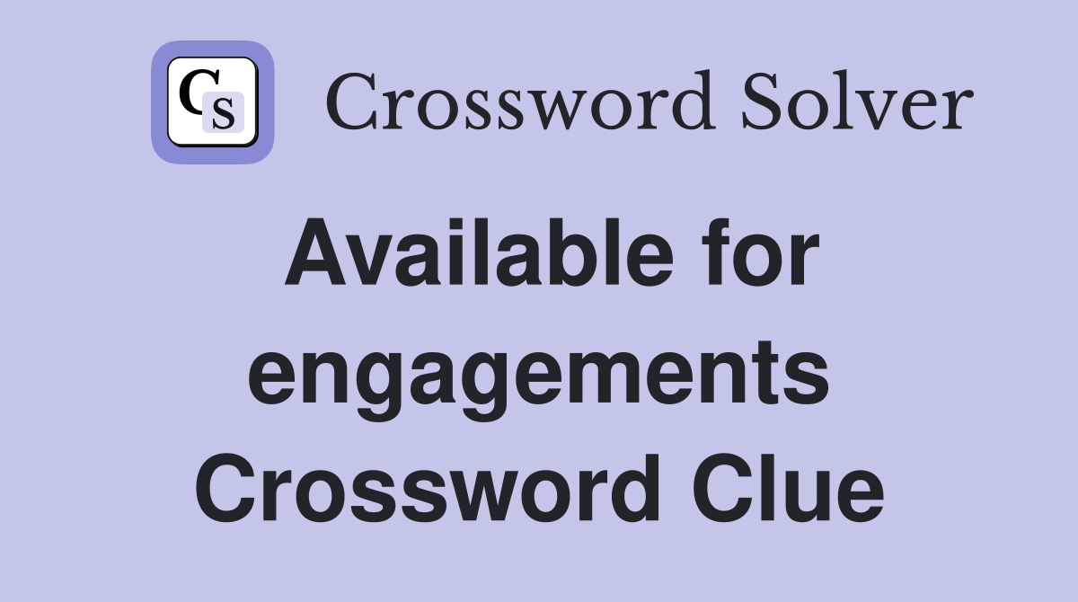 Available for engagements Crossword Clue