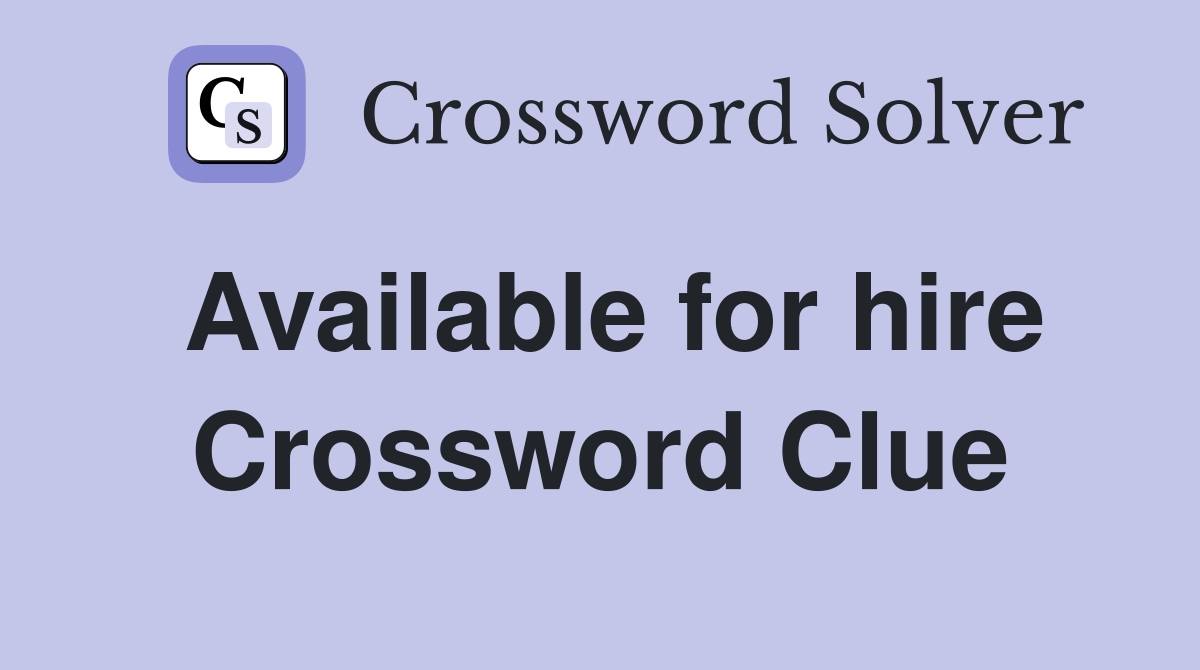 Available for hire Crossword Clue