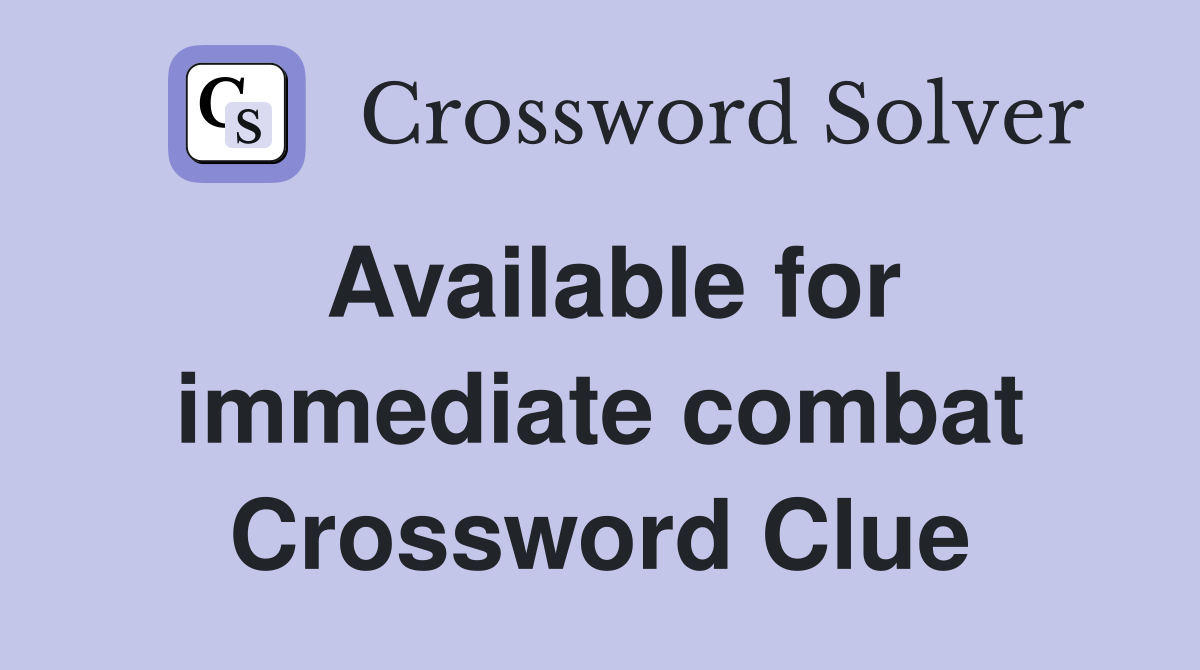Available for immediate combat Crossword Clue