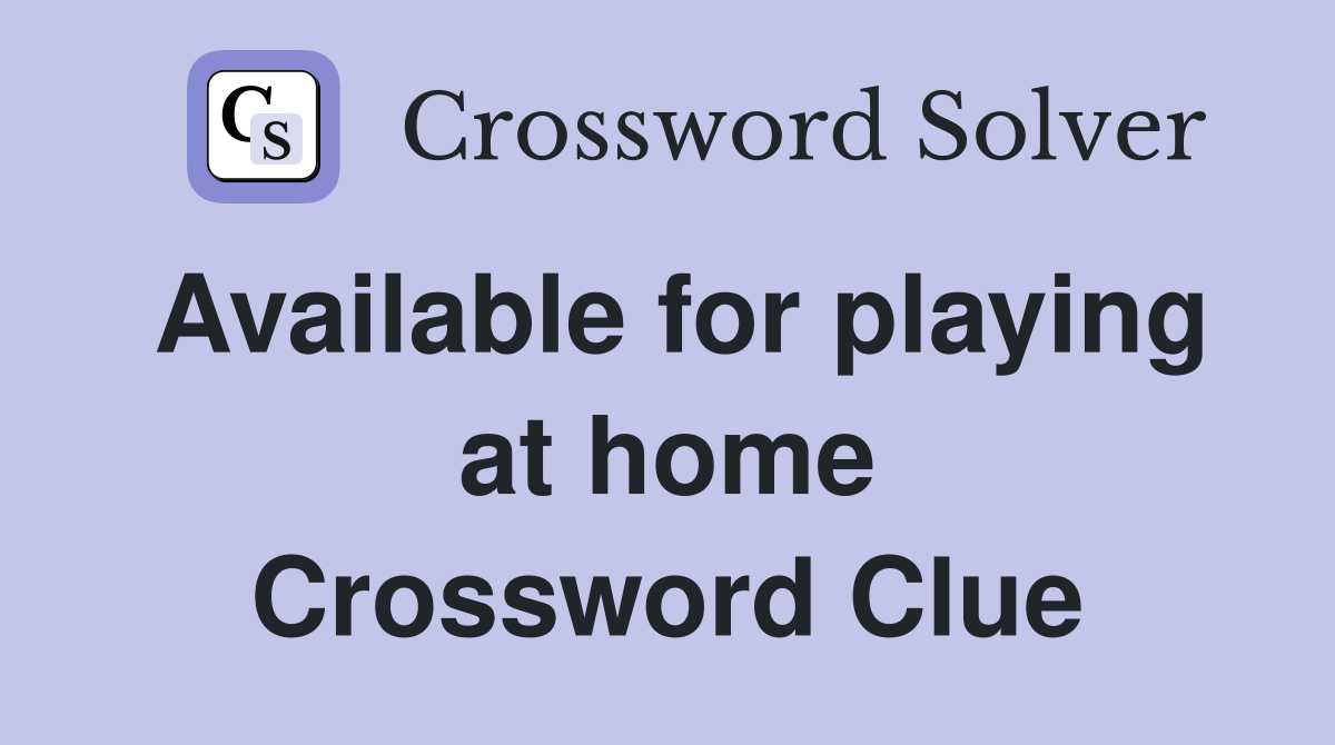 Available for playing at home Crossword Clue