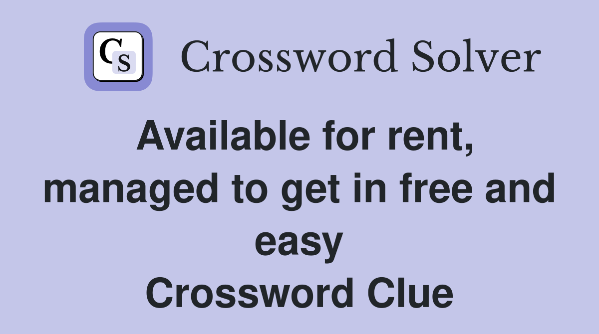 Available for rent, managed to get in free and easy Crossword Clue