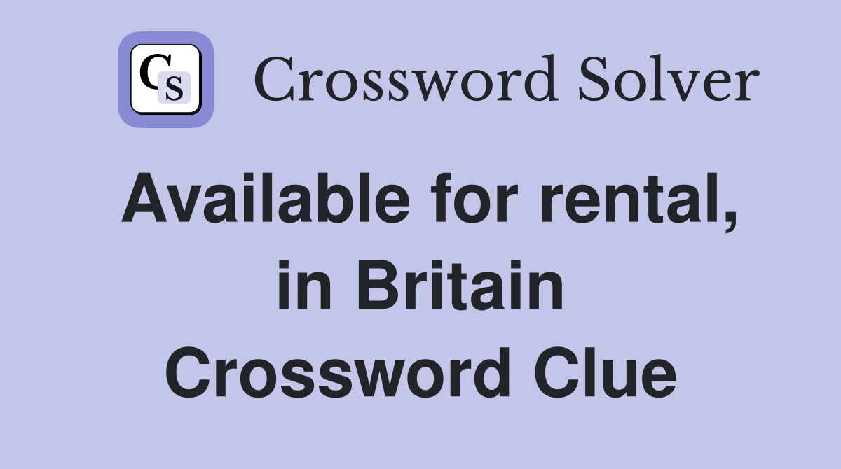 Available for rental, in Britain Crossword Clue