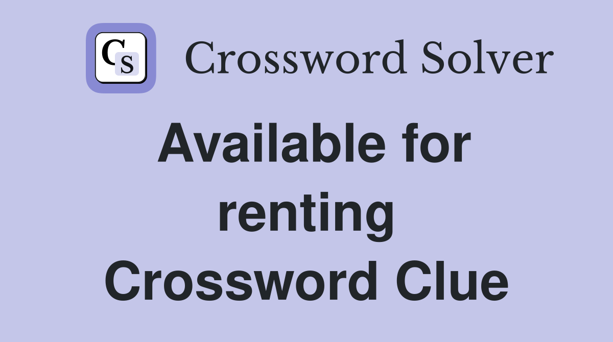 Available for renting Crossword Clue