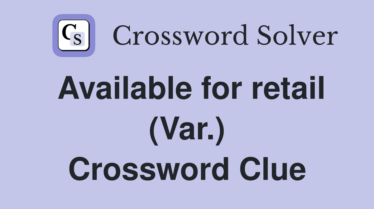 Available for retail (Var.) Crossword Clue