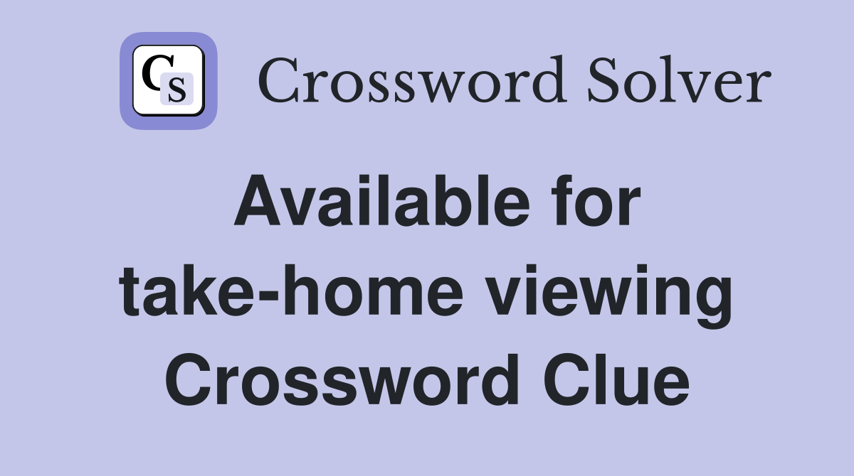 Available for take-home viewing Crossword Clue