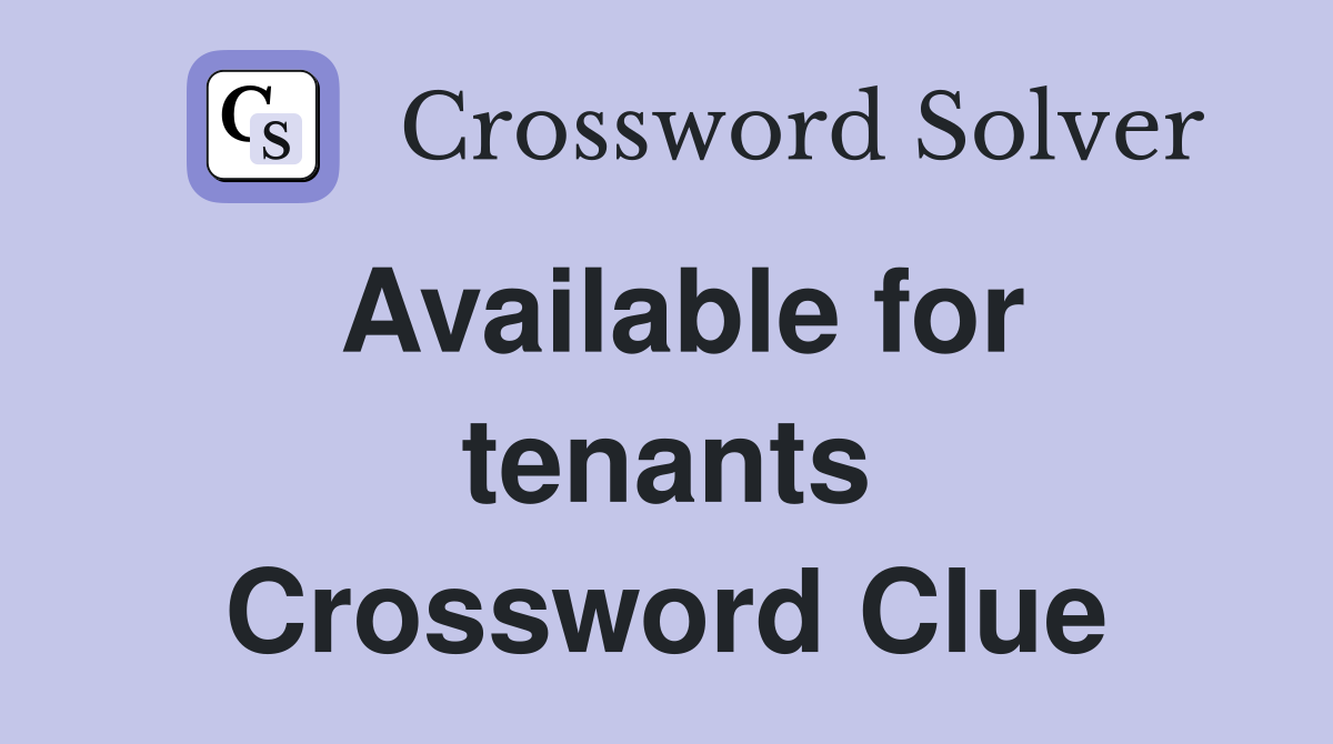 Available for tenants Crossword Clue