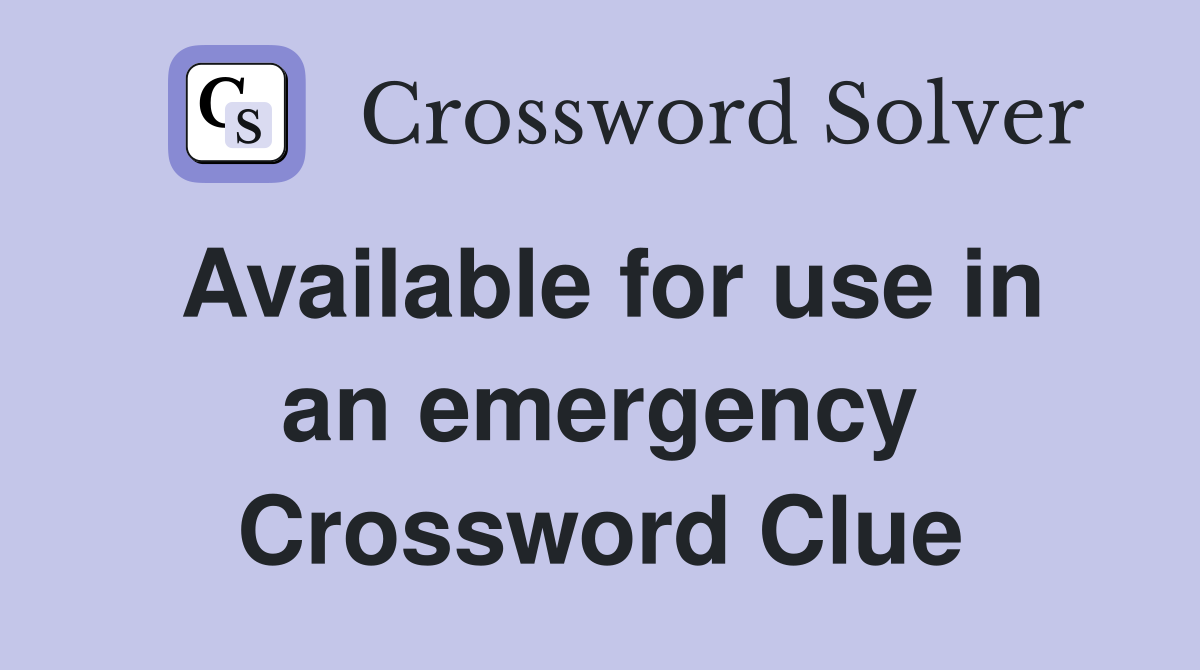 Available for use in an emergency Crossword Clue