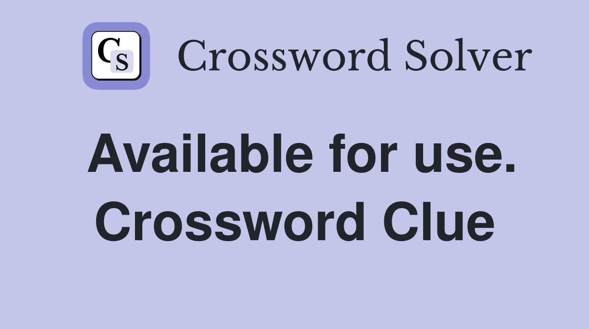 Available for use. Crossword Clue