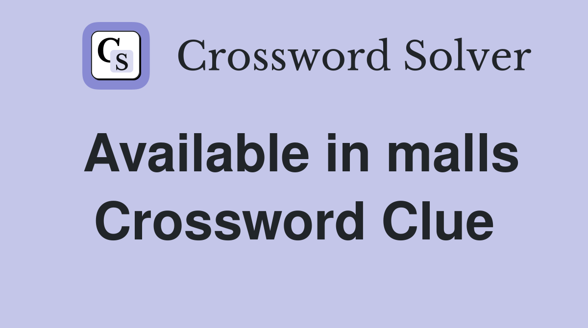 Available in malls Crossword Clue