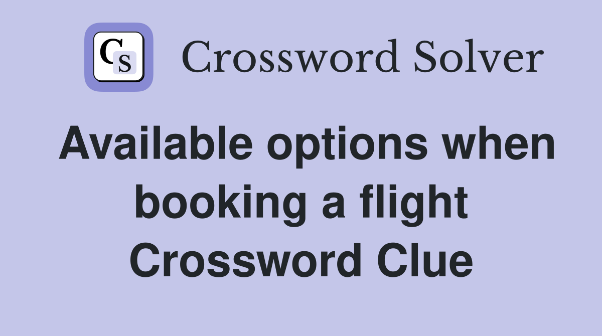 Available options when booking a flight Crossword Clue