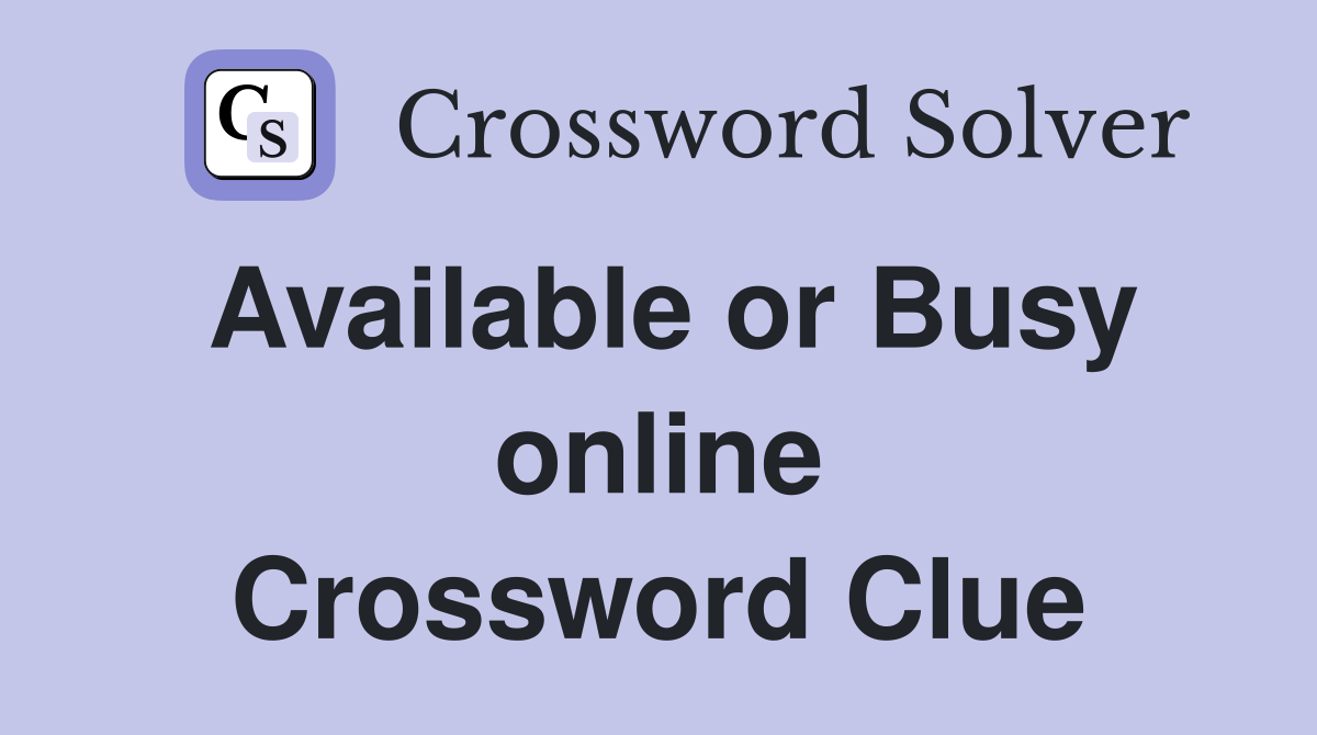 Available or Busy online Crossword Clue