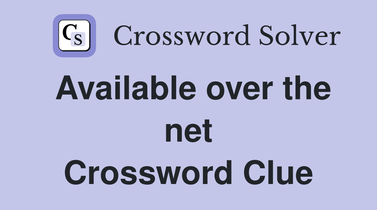 Available over the net Crossword Clue