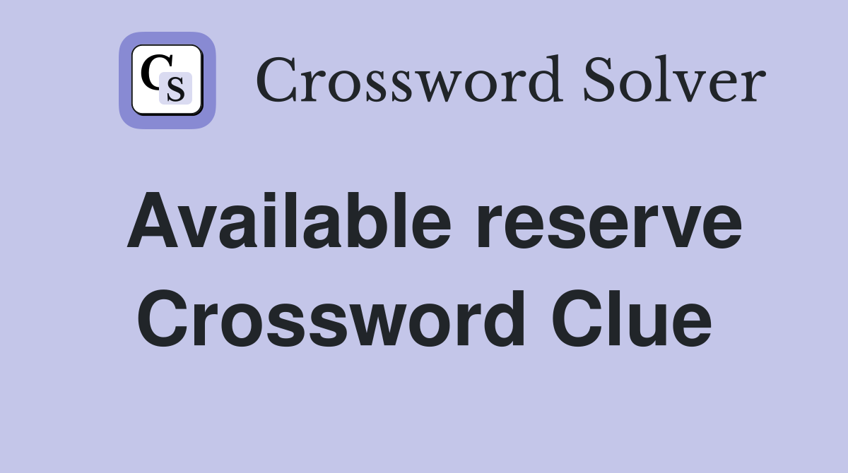 Available reserve Crossword Clue