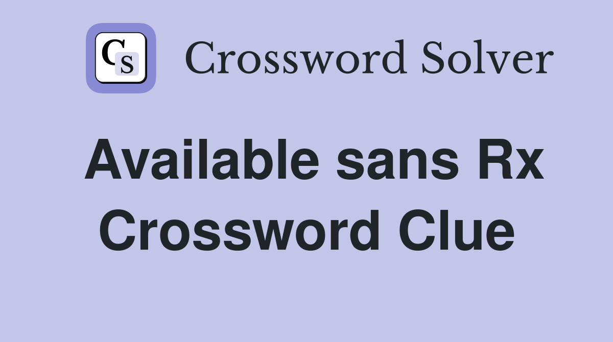 Available sans Rx Crossword Clue