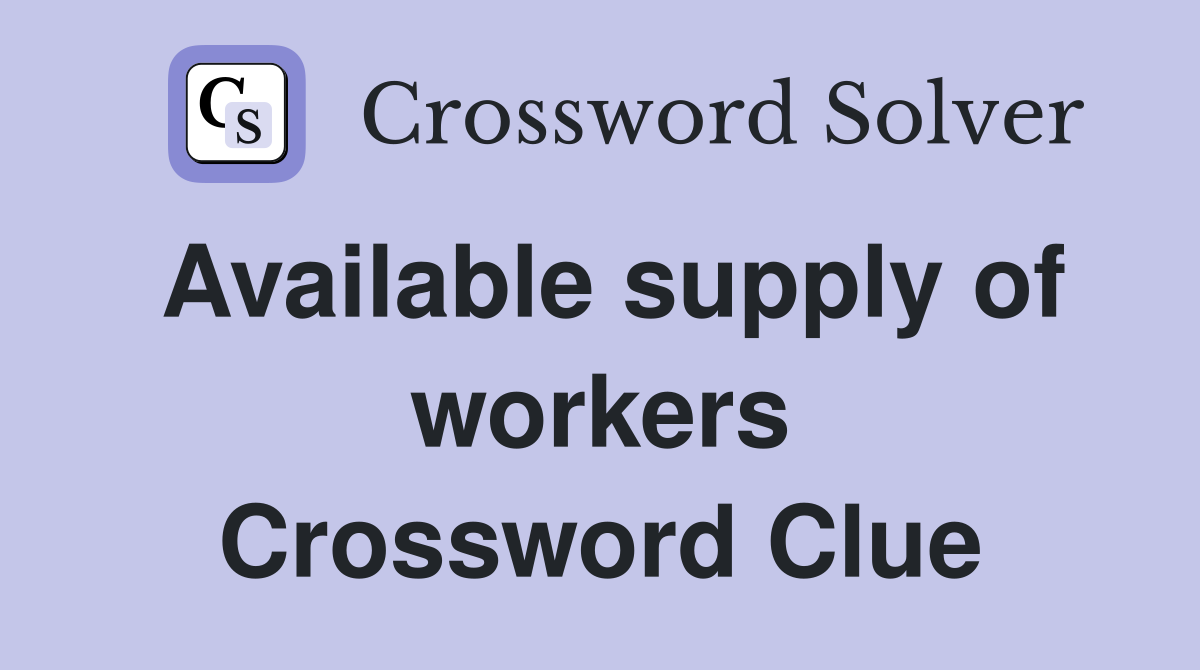 Available supply of workers Crossword Clue