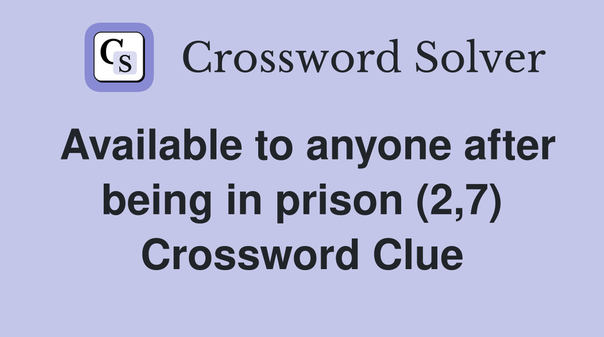 Available to anyone after being in prison (2,7) Crossword Clue
