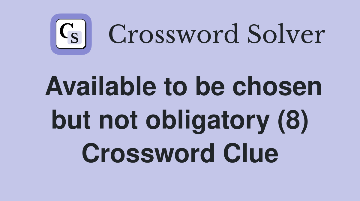 Available to be chosen but not obligatory (8) Crossword Clue