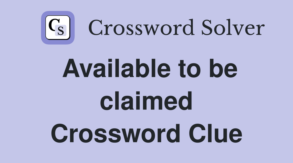Available to be claimed Crossword Clue