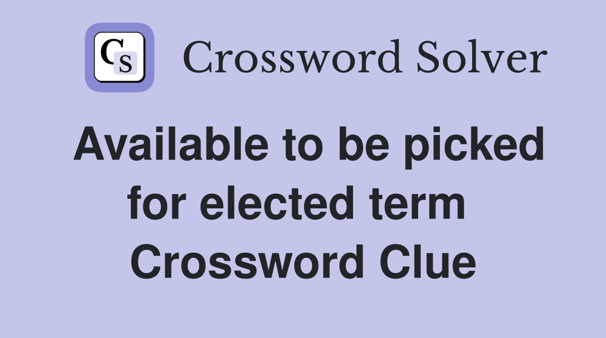 Available to be picked for elected term  Crossword Clue