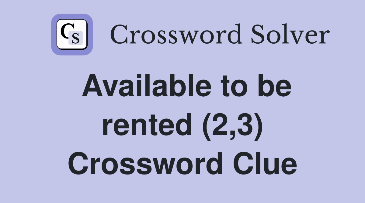 Available to be rented (2,3) Crossword Clue