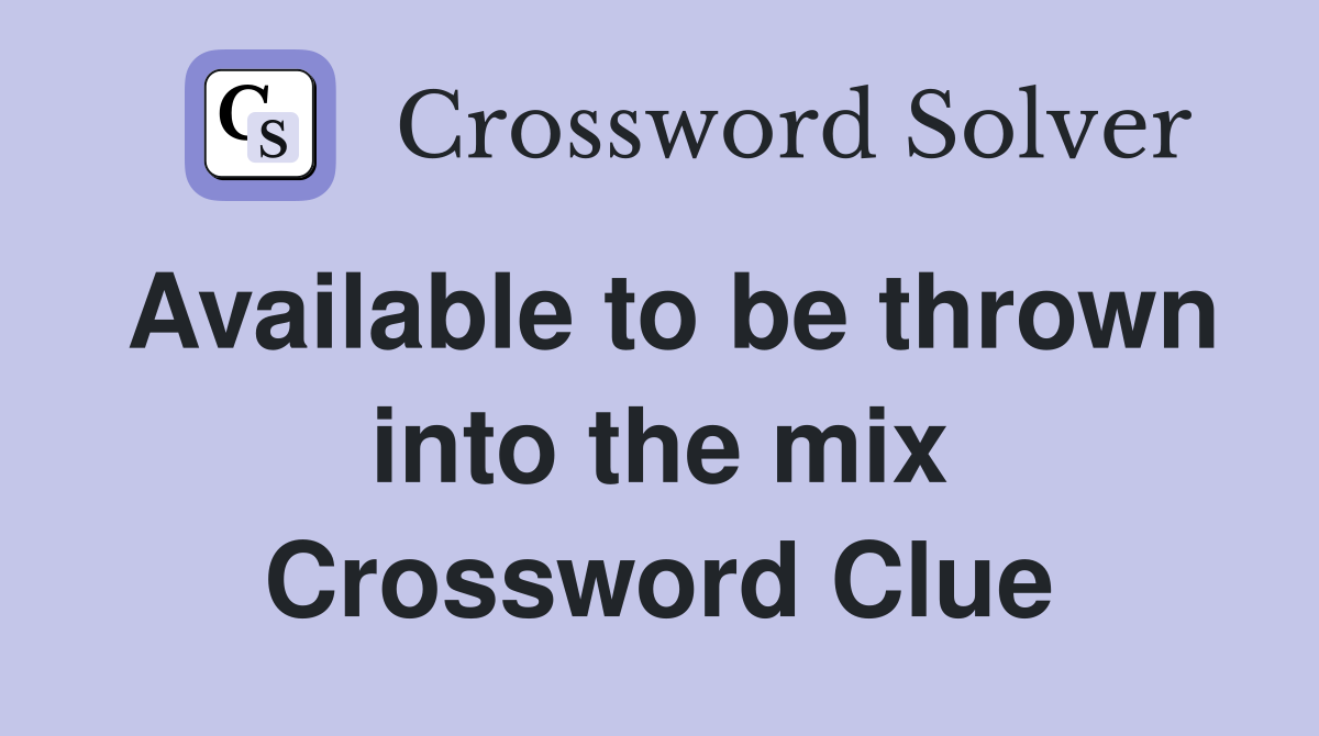 Available to be thrown into the mix Crossword Clue