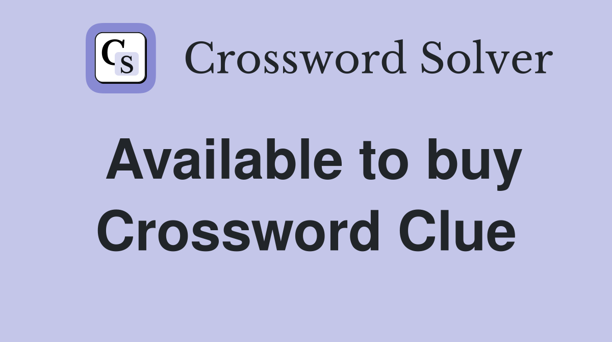 Available to buy Crossword Clue