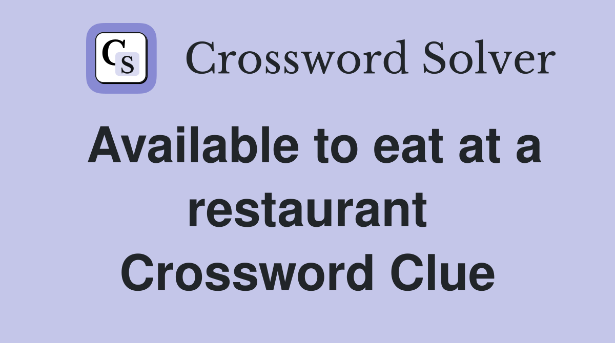 Available to eat at a restaurant Crossword Clue