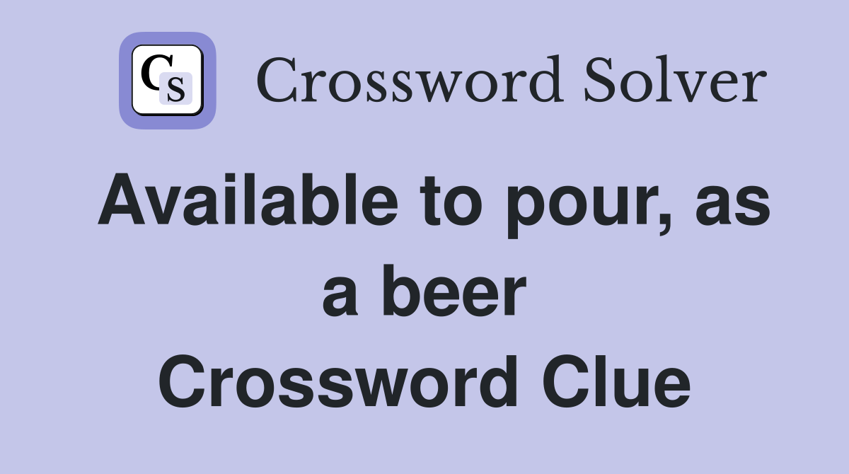 Available to pour, as a beer Crossword Clue