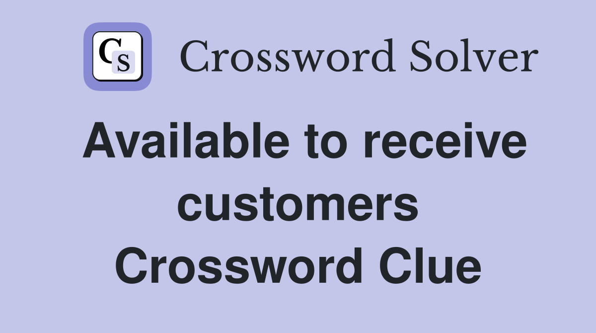 Available to receive customers Crossword Clue