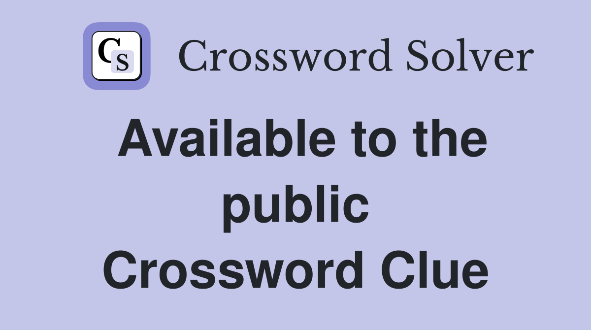 Available to the public Crossword Clue