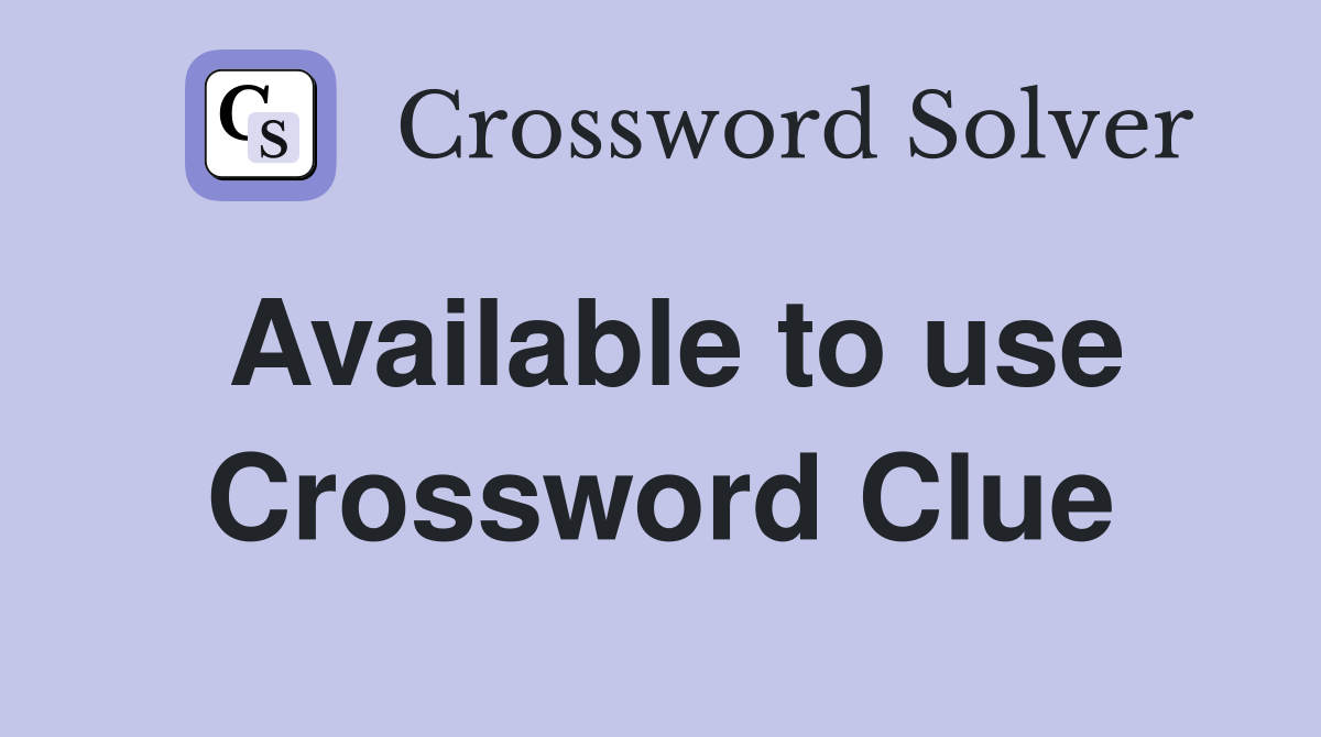 Available to use Crossword Clue