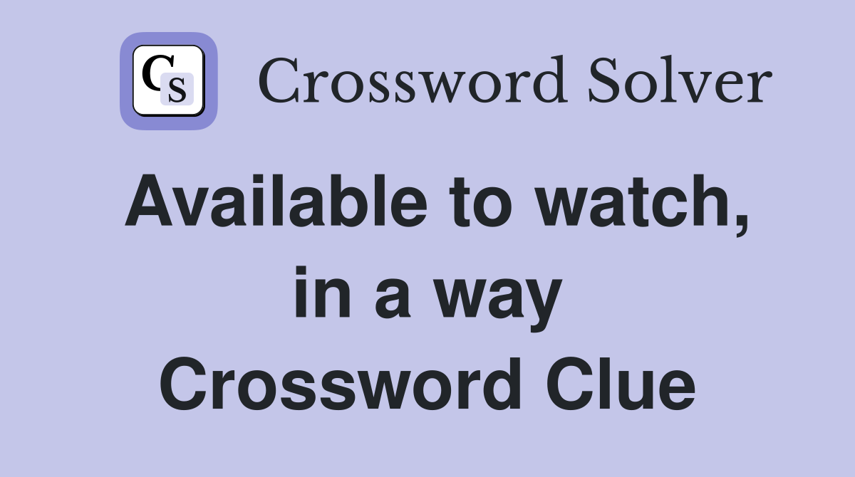 Available to watch, in a way Crossword Clue