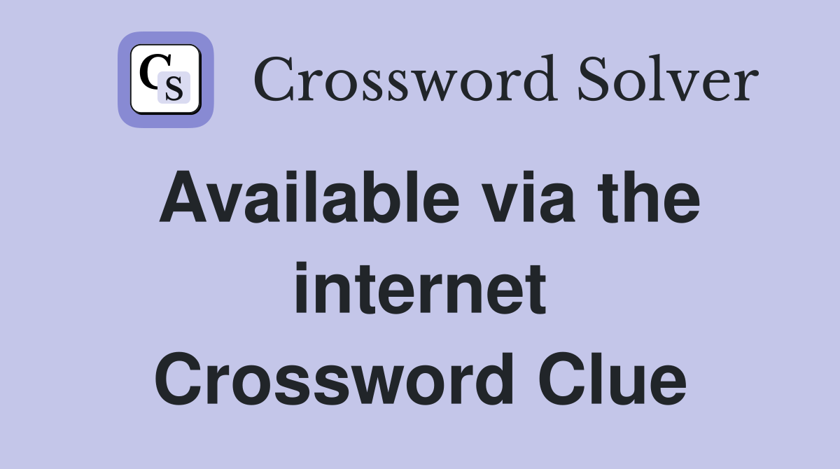 Available via the internet Crossword Clue