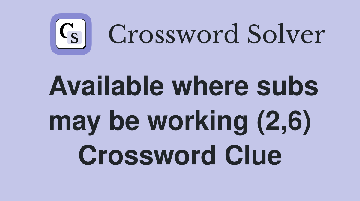 Available where subs may be working (2,6) Crossword Clue