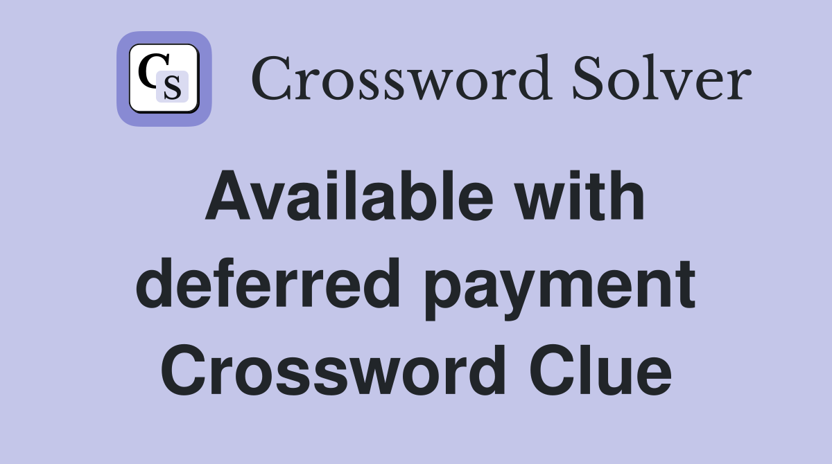 Available with deferred payment Crossword Clue
