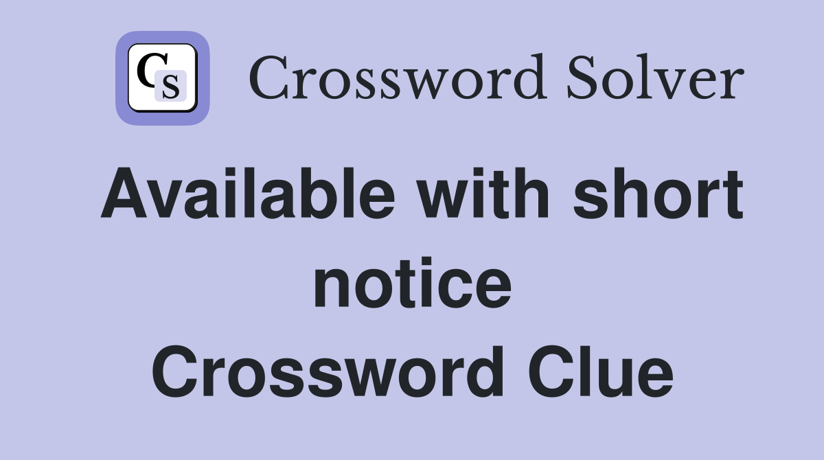 Available with short notice Crossword Clue