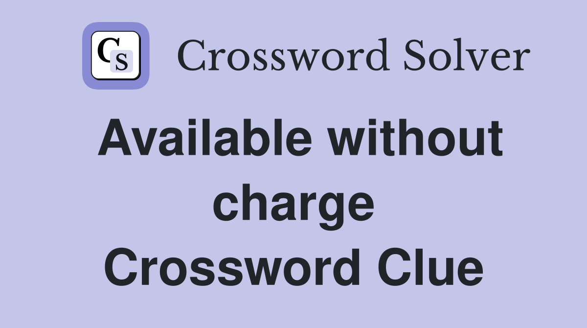 Available without charge Crossword Clue