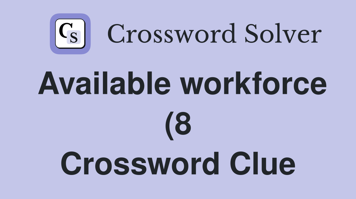 Available workforce (8) Crossword Clue Answers Crossword Solver Available workforce (8) Crossword Clue Answers Crossword Solver