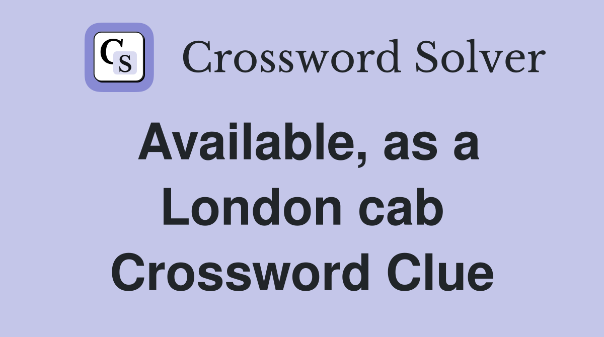 Available, as a London cab Crossword Clue