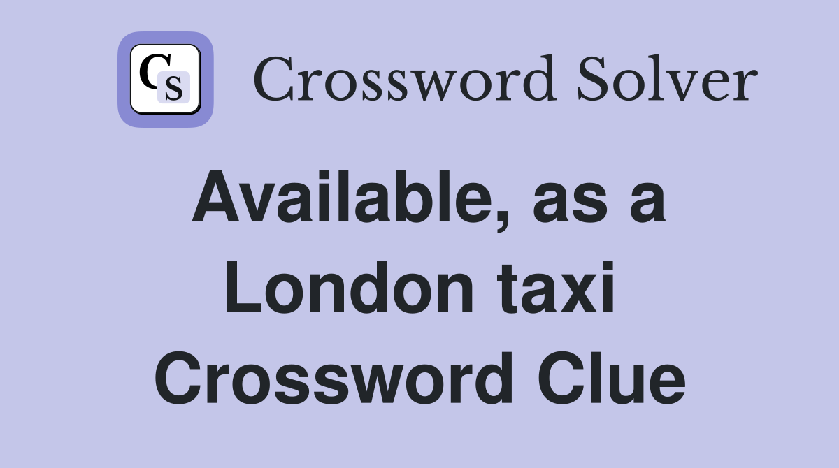 Available, as a London taxi Crossword Clue